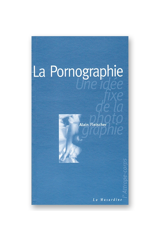 La pornographie - une idée fixe de la photographie La pornographie - une idée fixe de la photographie