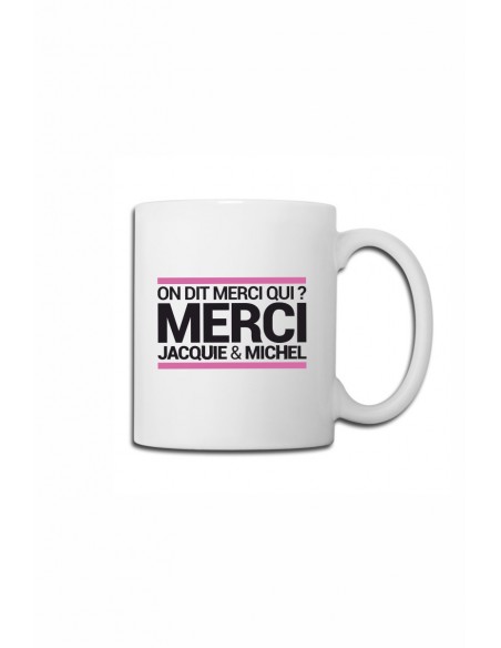 Mug blanc "On dit merci qui ?" | Jacquie & Michel
