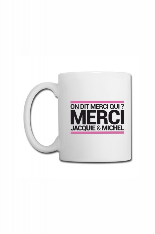Mug blanc "On dit merci qui ?" | Jacquie & Michel