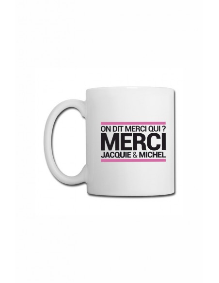 Mug blanc "On dit merci qui ?" | Jacquie & Michel