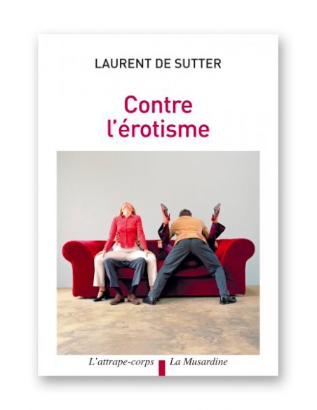 Contre l'érotisme | La musardine Contre l'érotisme | La musardine